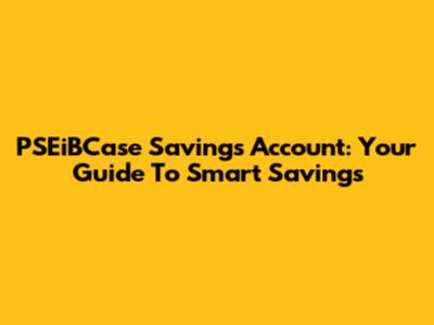 PSEiBCase Savings Account: Your Guide To Smart Savings