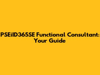 PSEiID365SE Functional Consultant: Your Guide
