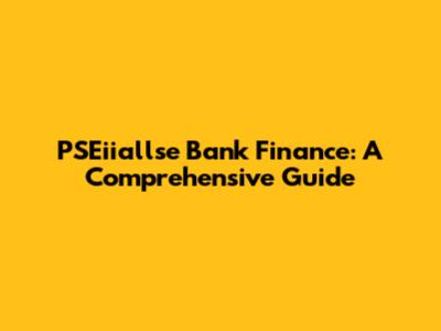 PSEiiallse Bank Finance: A Comprehensive Guide