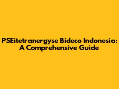 PSEitetranergyse Bideco Indonesia: A Comprehensive Guide