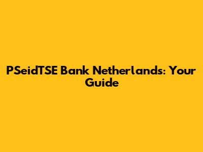 PSeidTSE Bank Netherlands: Your Guide