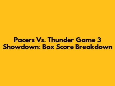 Pacers Vs. Thunder Game 3 Showdown: Box Score Breakdown
