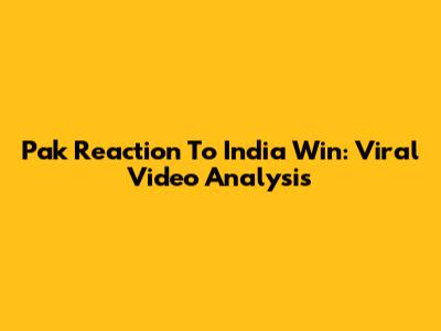 Pak Reaction To India Win: Viral Video Analysis