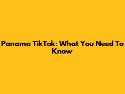 Panama TikTok: What You Need To Know