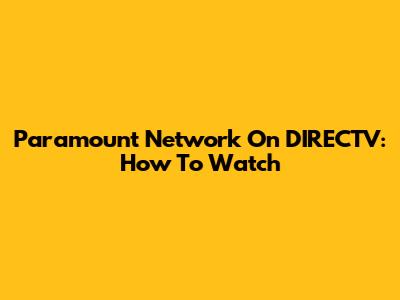 Paramount Network On DIRECTV: How To Watch