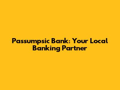 Passumpsic Bank: Your Local Banking Partner