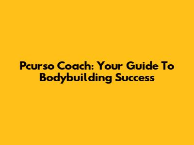 Pcurso Coach: Your Guide To Bodybuilding Success