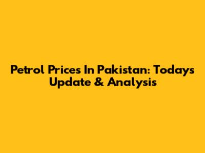 Petrol Prices In Pakistan: Today's Update & Analysis