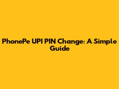 PhonePe UPI PIN Change: A Simple Guide