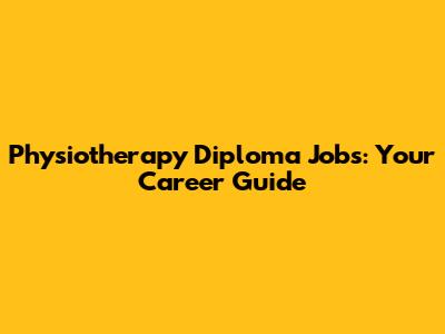 Physiotherapy Diploma Jobs: Your Career Guide