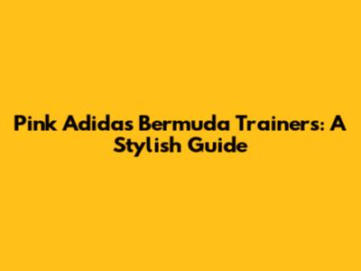 Pink Adidas Bermuda Trainers: A Stylish Guide