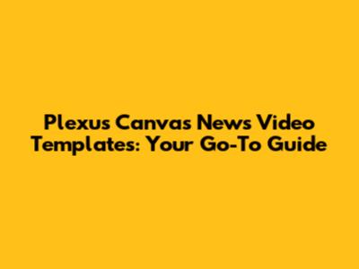 Plexus Canvas News Video Templates: Your Go-To Guide