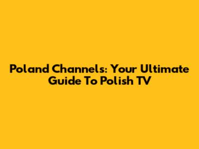 Poland Channels: Your Ultimate Guide To Polish TV
