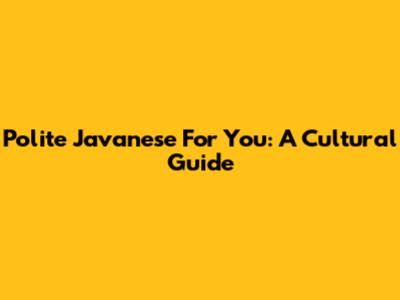 Polite Javanese For 'You': A Cultural Guide