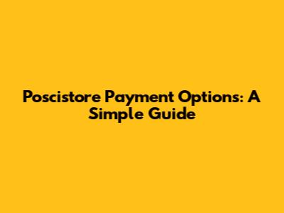 Poscistore Payment Options: A Simple Guide