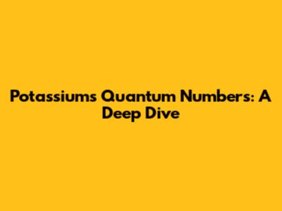 Potassium's Quantum Numbers: A Deep Dive