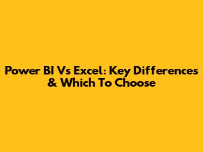 Power BI Vs Excel: Key Differences & Which To Choose