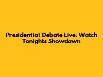 Presidential Debate Live: Watch Tonight's Showdown