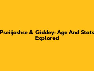 Pseiijoshse & Giddey: Age And Stats Explored