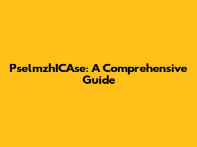 PselmzhICAse: A Comprehensive Guide