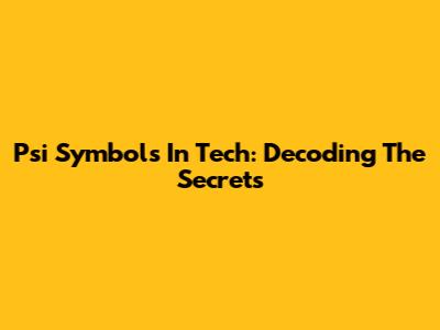Psi Symbols In Tech: Decoding The Secrets