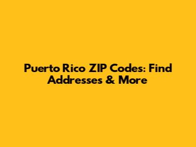 Puerto Rico ZIP Codes: Find Addresses & More