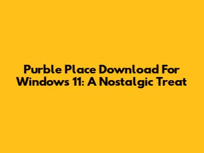 Purble Place Download For Windows 11: A Nostalgic Treat