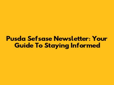 Pusda Sefsase Newsletter: Your Guide To Staying Informed
