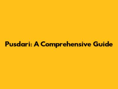 Pusdari: A Comprehensive Guide