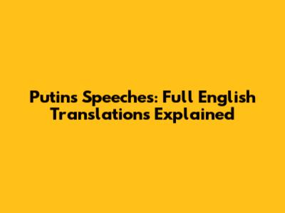Putin's Speeches: Full English Translations Explained