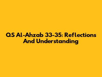 QS Al-Ahzab 33-35: Reflections And Understanding
