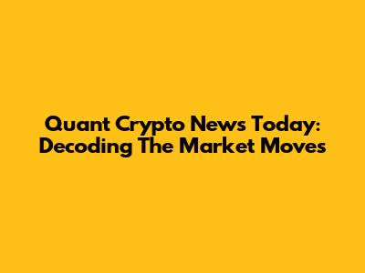 Quant Crypto News Today: Decoding The Market Moves