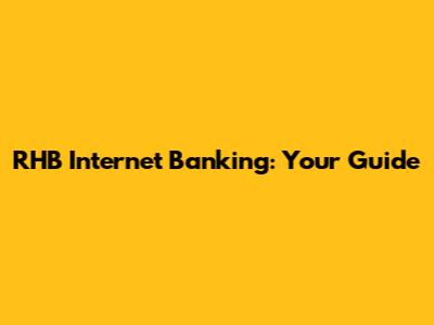 RHB Internet Banking: Your Guide