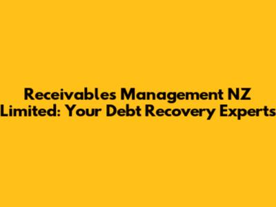 Receivables Management NZ Limited: Your Debt Recovery Experts