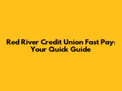 Red River Credit Union Fast Pay: Your Quick Guide