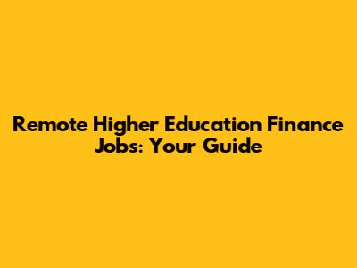 Remote Higher Education Finance Jobs: Your Guide