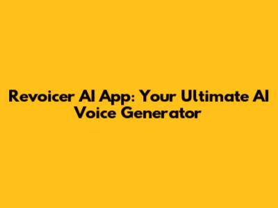 Revoicer AI App: Your Ultimate AI Voice Generator