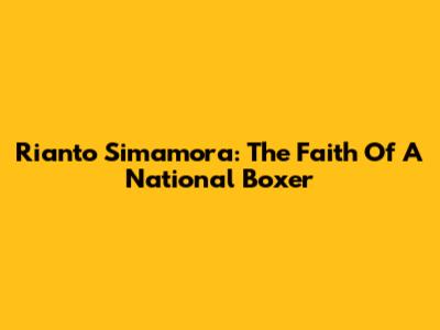 Rianto Simamora: The Faith Of A National Boxer