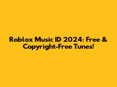 Roblox Music ID 2024: Free & Copyright-Free Tunes!
