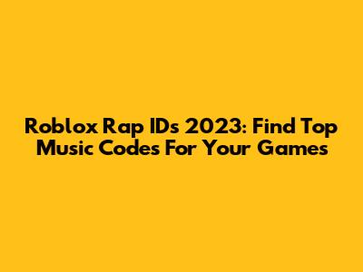 Roblox Rap IDs 2023: Find Top Music Codes For Your Games