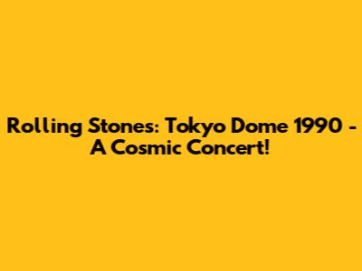 Rolling Stones: Tokyo Dome 1990 - A Cosmic Concert!