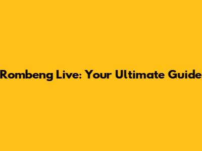 Rombeng Live: Your Ultimate Guide