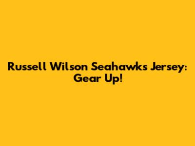 Russell Wilson Seahawks Jersey: Gear Up!