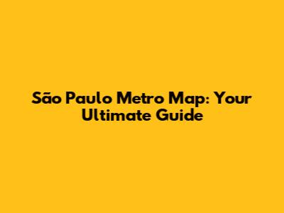 São Paulo Metro Map: Your Ultimate Guide