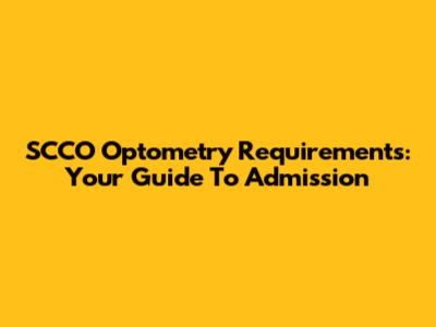 SCCO Optometry Requirements: Your Guide To Admission