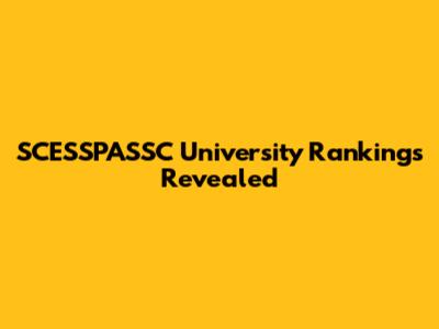 SCESSPASSC University Rankings Revealed
