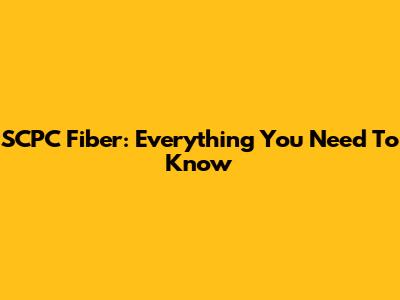 SCPC Fiber: Everything You Need To Know