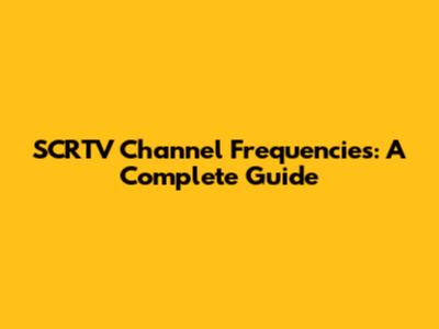 SCRTV Channel Frequencies: A Complete Guide