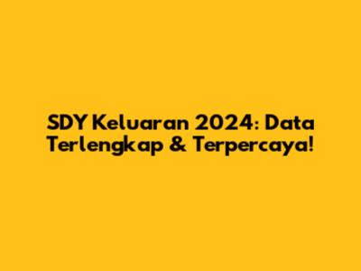 SDY Keluaran 2024: Data Terlengkap & Terpercaya!