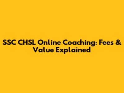 SSC CHSL Online Coaching: Fees & Value Explained